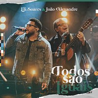 Eli Soares, Joao Alexandre – Todos Sao Iguais [Ao Vivo]