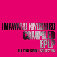 Kiyoshiro Imawano – Compiled EPLP -All Time Single Collection-