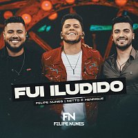 Felipe Nunes, Netto & Henrique – Fui Iludido [Ao Vivo]
