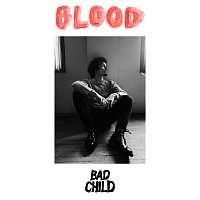 BAD CHILD – Blood