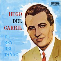 Hugo Del Carril – El Rey Del Tango