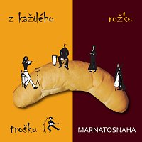 Marnatosnaha – Z každého rožku trošku