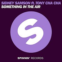Sidney Samson – Something In the Air (feat. Tony Cha Cha)