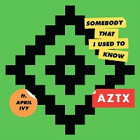 AZTX, April Ivy – Somebody That I Used To Know