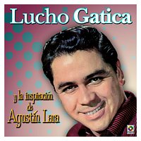 Lucho Gatica – Lucho Gatica y la Inspiración de Agustín Lara