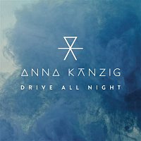 Anna Kanzig – Drive All Night