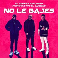 El Coyote The Show, Farruko & Tito "El Bambino" – No Le Bajes
