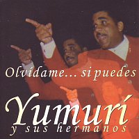 Yumuri y sus Hermanos – Olvídame Si Puedes