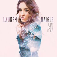 Lauren Daigle – How Can It Be