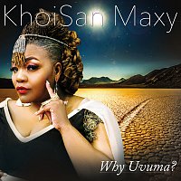 KhoiSan Maxy – Why Uvuma?