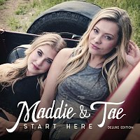 Maddie & Tae – Start Here [Deluxe Edition]