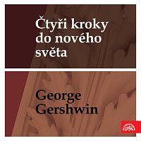 Různí interpreti – Čtyři kroky do nového světa - George Gershwin