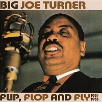 Big Joe Turner – Flip, Flop And Fly 1951-1955
