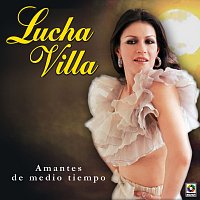 Lucha Villa – Amantes De Medio Tiempo