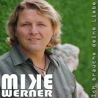 Mike Werner – Ich brauche deine Liebe