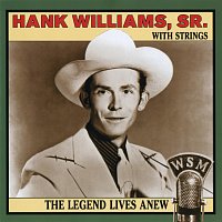 Hank Williams – The Legend Lives Anew: Hank Williams, Sr. With Strings