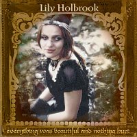 Lily Holbrook – Everything Was Beautiful And Nothing Hurt