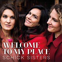 Schick Sisters – Welcome to My Place