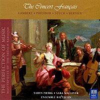 Taryn Fiebig, Sara Macliver, Ensemble Battistin – The Concert Francais (The Perfection Of Music, Masterpieces Of The French Baroque) [Vol. II]