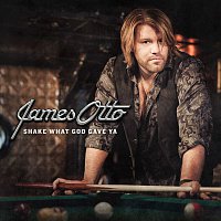 James Otto – Shake What God Gave Ya