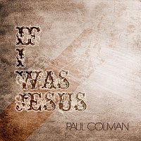 Paul Colman – If I Was Jesus