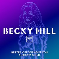 Becky Hill, Shift K3Y – Better Off Without You [Shadow Child Classic Mix]