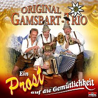 Original Gamsbart-Trio – Ein Prost auf die Gemutlichkeit