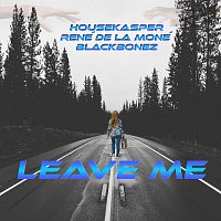 HouseKaspeR, René de la Moné, BlackBonez – Leave Me