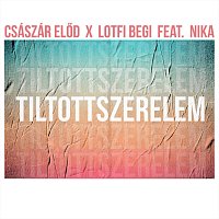 Császár Elod, Lotfi Begi, Nika – Tiltott szerelem (feat. Nika)