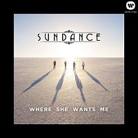 Sundance – Where She Wants Me