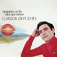 Carlos Di Fulvio – Esperanza En Los Días Que Vienen