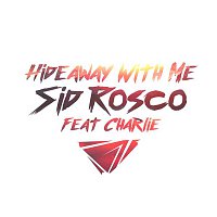 Sid Rosco, Charlie – Hideaway with Me