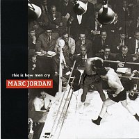 Marc Jordan – This Is How Men Cry