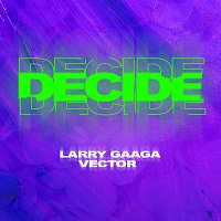 Larry Gaaga, Vector – Decide