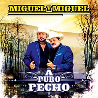 Miguel Y Miguel – A Puro Pecho