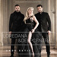 Loredana, Deepcentral – Unde e?ti?