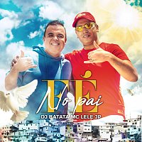 DJ Batata, Mc Lele JP – Fé No Pai