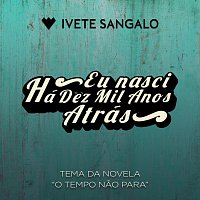 Ivete Sangalo – Eu Nasci Há Dez Mil Anos Atrás