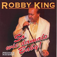 Robby King – Robby King - So wie damals Baby!