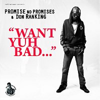 Promise No Promises, Don Ranking – Want Yuh Bad