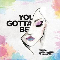 FTampa, Mobin Master & Kamatos – You Gotta Be