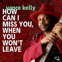 Vance Kelly – Vance Kelly How Can I Miss You, When You Won`t Leave