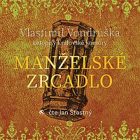 Jan Šťastný – Vondruška: Manželské zrcadlo - Letopisy královské komory CD-MP3