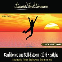 Binaural Mind Dimension – Confidence and Self-Esteem - 10.6 Hz Alpha: Isochronic Tones Brainwave Entrainment