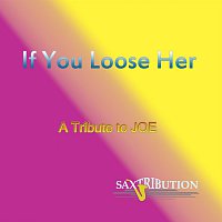 Saxtribution – If You Lose Her - A Tribute to Joe