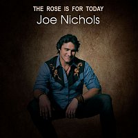 Joe Nichols – The Rose is For Today