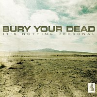 Bury Your Dead – It's Nothing Personal