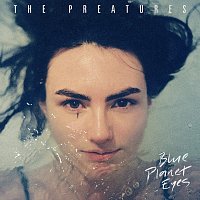 The Preatures – Blue Planet Eyes