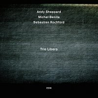 Andy Sheppard, Michel Benita, Sebastian Rochford – Trio Libero