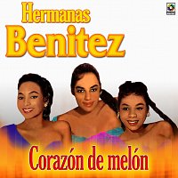 Hermanas Benítez – Corazón De Melón